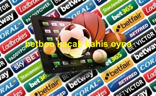 betboo kaçak bahis oyna